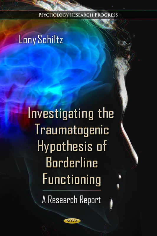 Investigating the Traumatogenic Hypothesis of Borderline Functioning: A Research Report (Psychology Research Progress)
