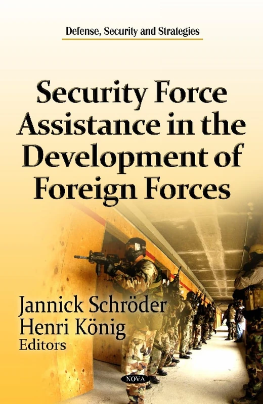 Security Force Assistance in the Development of Foreign Forces (Defense, Security and Strategies)