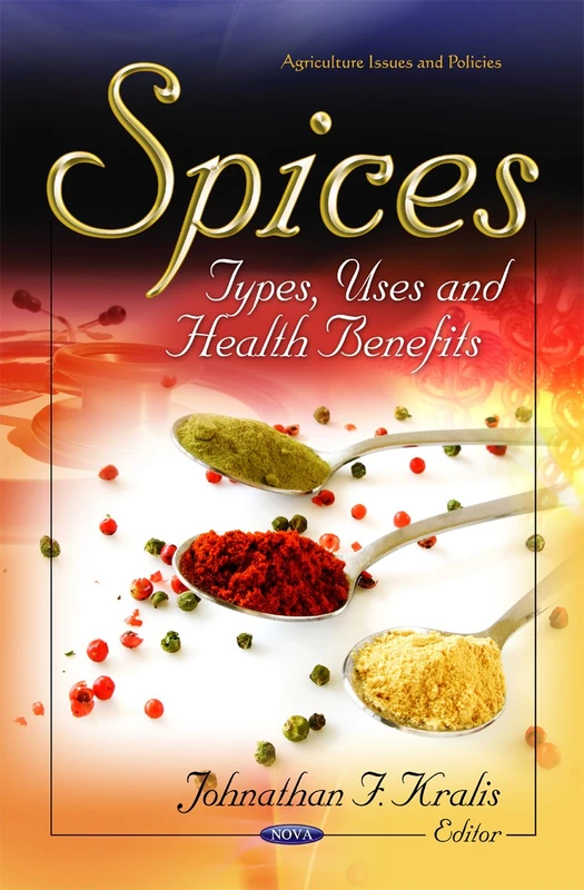Spices: Types, Uses & Health Benefits (Food & Beverage Consumption & Health Series) (Agriculture Issues and Policies)