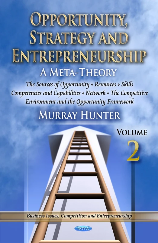 Opportunity, Strategy & Entrepreneurship: Introduction, the Nature of Opportunity, Time & Space, the Vision Platform & Making Connections v. 1 (Business Issues, Competition and Entrepreneurship)