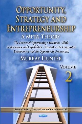 Opportunity, Strategy & Entrepreneurship: Sources of Opportunity, Resources, Skills, Competencies & Capabilities, Networks the Competitive Environment ... Issues, Competition and Entrepreneurship)