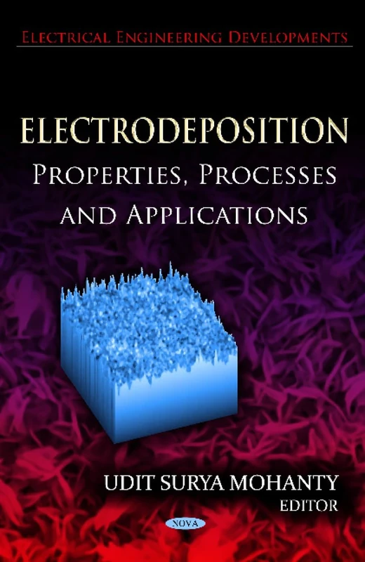 Electrodeposition: Properties, Processes & Applications (Electrical Engineering Developmens)
