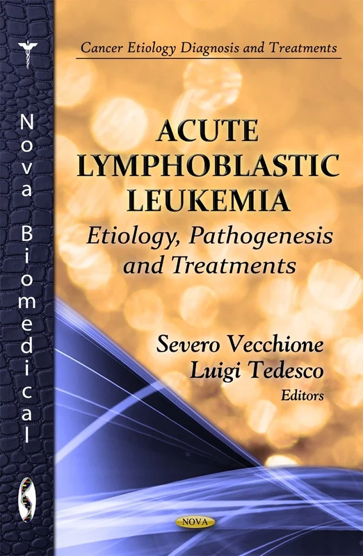 Acute Lymphoblastic Leukemia: Etiology, Pathogenesis, and Treatments (Cancer Etiology, Diagnosis and Treatments)
