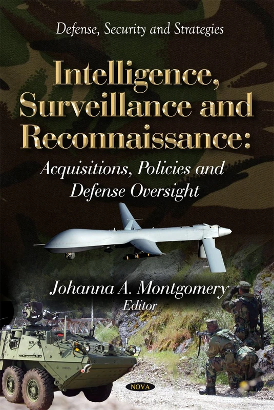 Intelligence, Surveillance and Reconnaissance: Acquisitions, Policies and Defense Oversight (Defense, Security and Strategies)