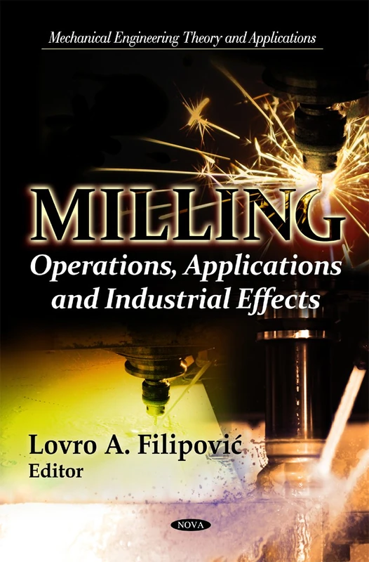 Milling: Operations, Applications & Industrial Effects (Mechanical Engineering Theory & Applications Series)