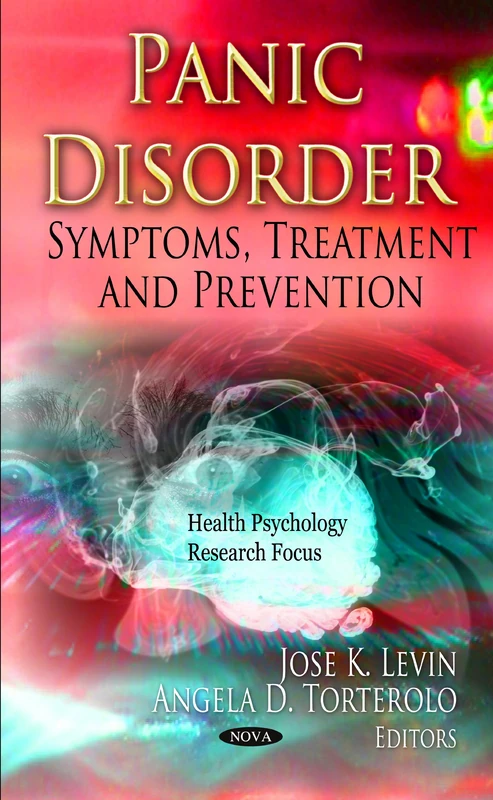 Panic Disorder: Symptoms, Treatment and Prevention (Health Psychology Research Focus)