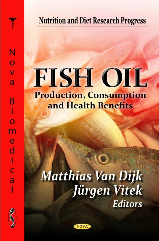 Fish Oil: Production, Consumption, and Health Benefits (Nutrition and Diet Research Progress)