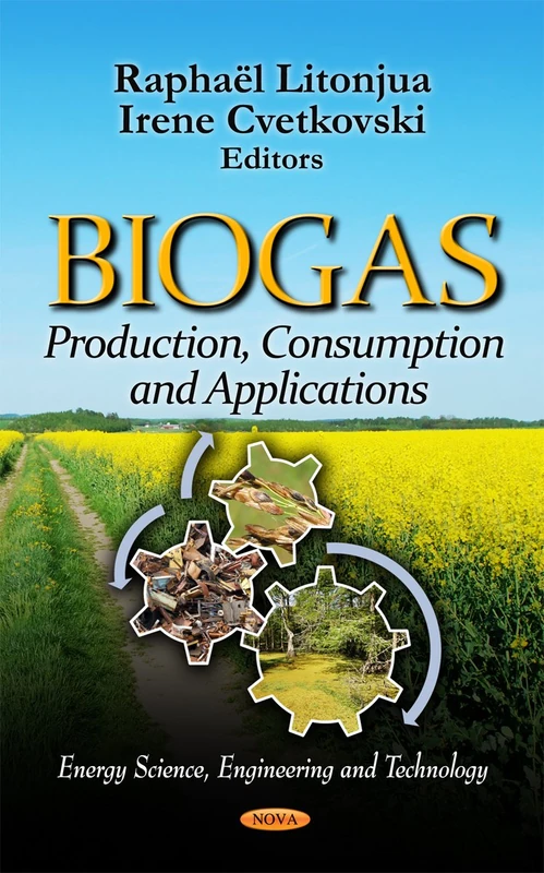 Biogas: Production, Consumption and Applications (Energy Science, Engineering and Technology)
