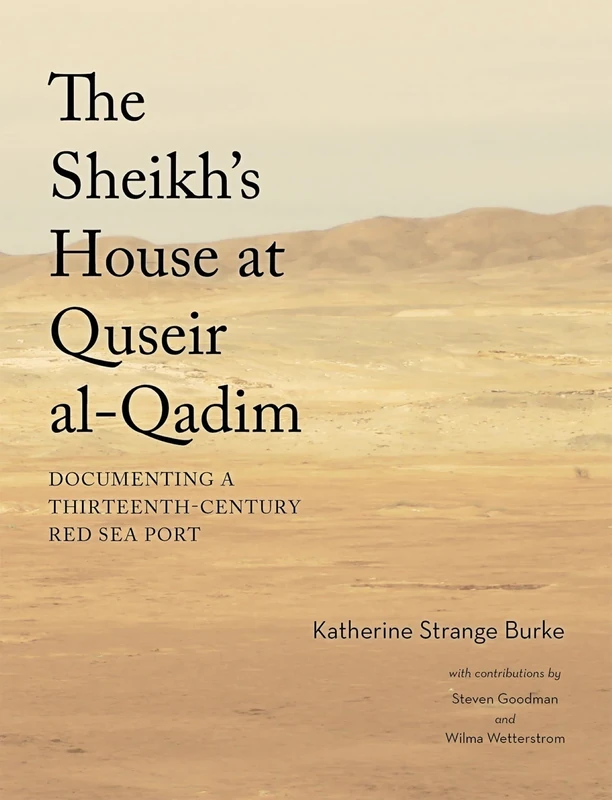 The Sheikh's House at Quseir al-Qadim: Documenting a Thirteenth-Century Red Sea Port: 144 (Oriental Institute Publications)