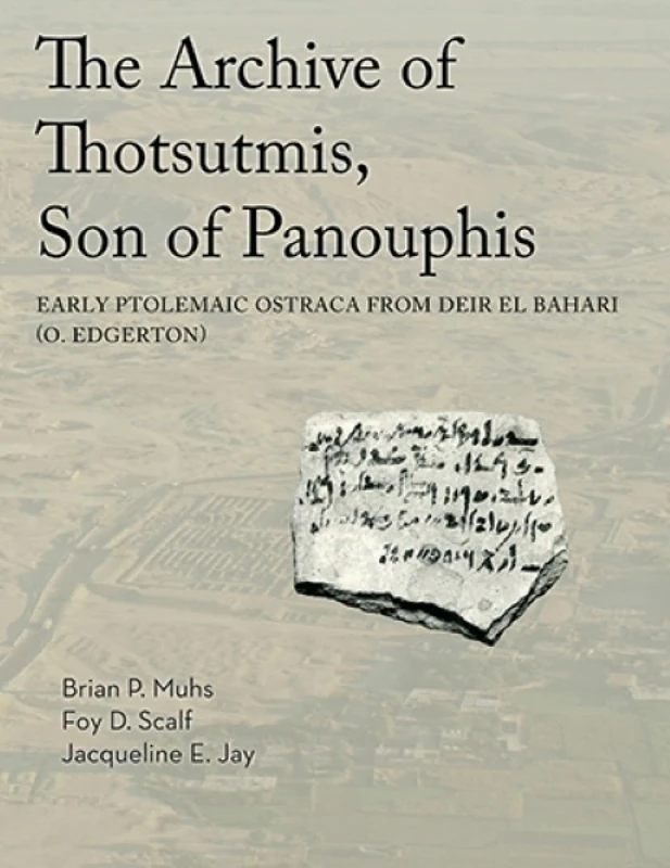 Archive of Thotsutmis, Son of Panouphis: Early Ptolemaic Ostraca from Deir el Bahari (O. Edgerton) (Oriental Institute Publications)