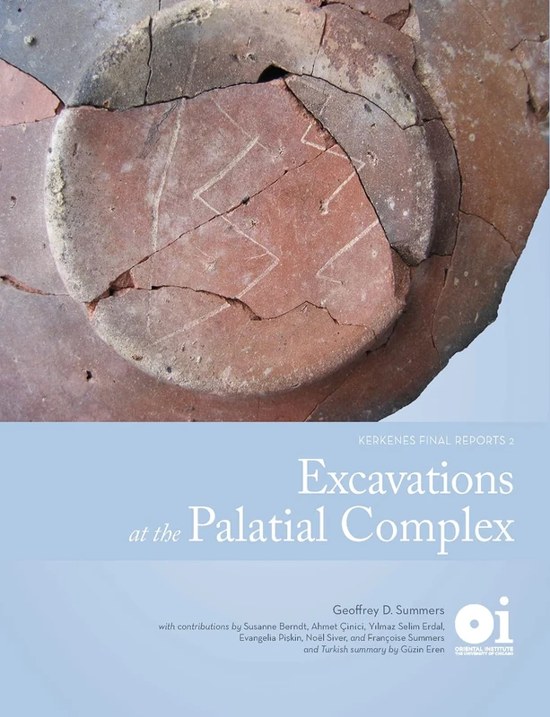 Excavations at the Palatial Complex: Kerkenes Final Reports 2 (Oriental Institute Publications)