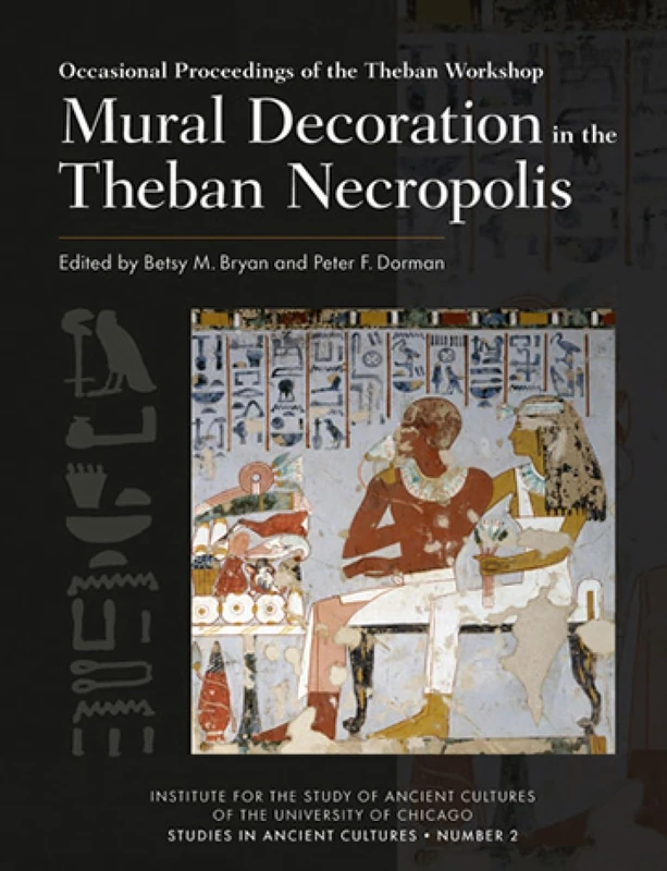 Mural Decoration in the Theban Necropolis: Occasional Proceedings of the Theban Workshop: Papers from the Theban Workshop 2016: 2 (Studies in Ancient Cultures)