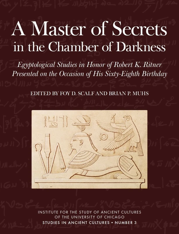 A Master of Secrets in the Chamber of Darkness: Egyptological Studies in Honor of Robert K. Ritner Presented on the Occasion of His Sixty-Eighth Birthday (Studies in Ancient Cultures) - Image 1