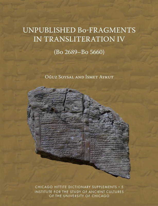 Unpublished Bo-Fragments in Transliteration IV (Bo 2689-Bo 5660) (Chicago Hittite Dictionary Supplements)