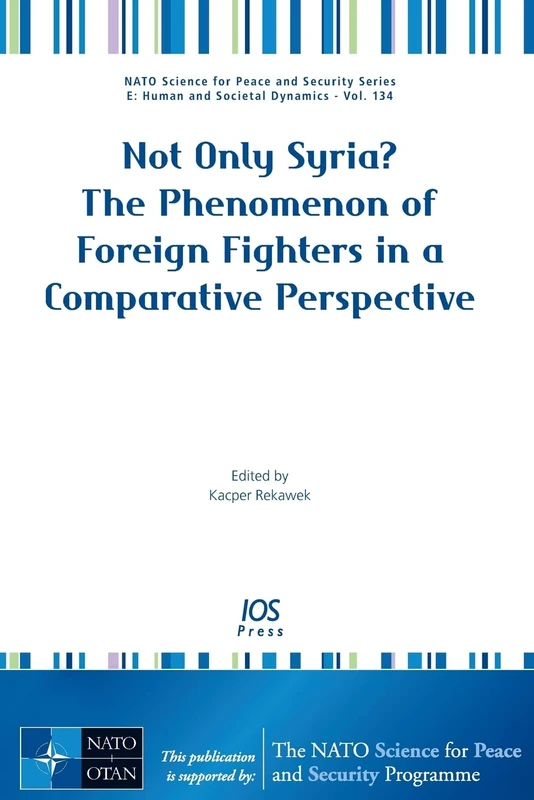 Not Only Syria? The Phenomenon of Foreign Fighters in a Comparative Perspective (NATO Science for Peace and Security Series - E: Human and Societal Dynamics (IOS Press)) - Image 1