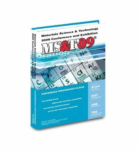 Materials Science & Technology 2009: Proceedings from the Materials Science & Technology Conference