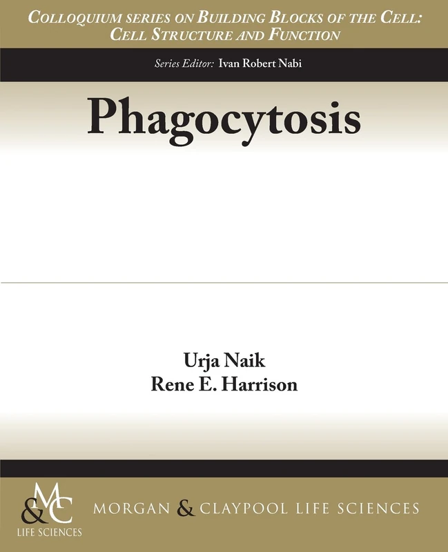 Phagocytosis (Colloquium Series on Building Blocks of the Cell: Cell Structure and Function)