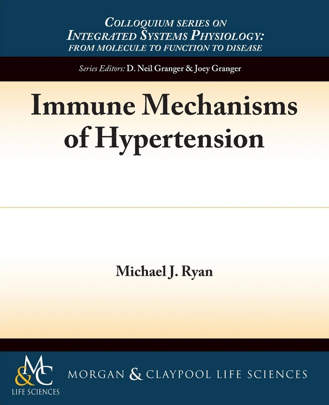 Immune Mechanisms of Hypertension (Colloquium Series on Integrated Systems Physiology: From Molecule to Function)