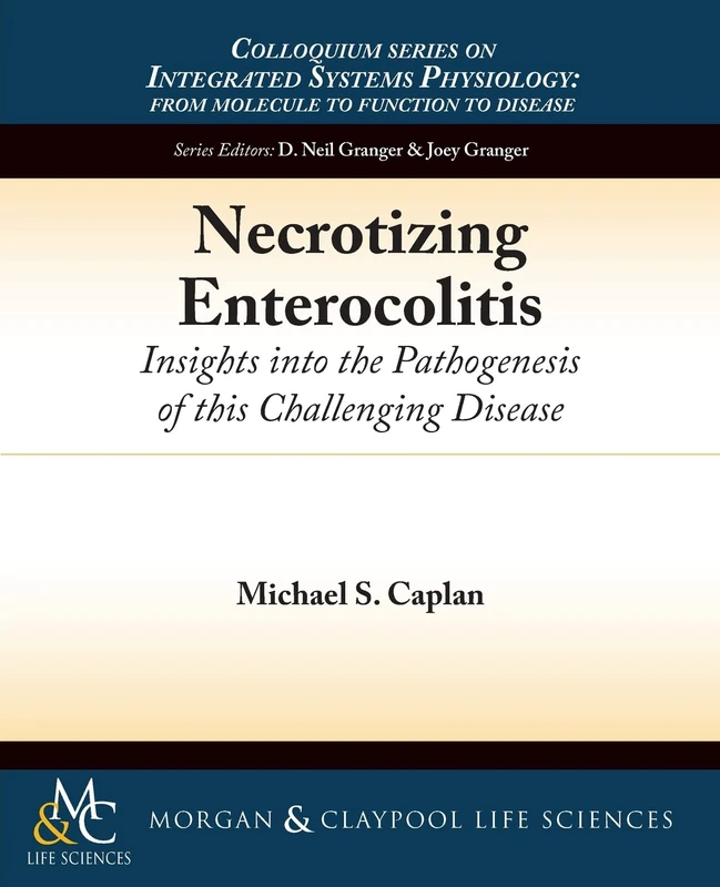Necrotizing Enterocolitis: Insights into the Pathogenesis of this Challenging Disease (Colloquium Series on Integrated Systems Physiology: From Molecule to Function)