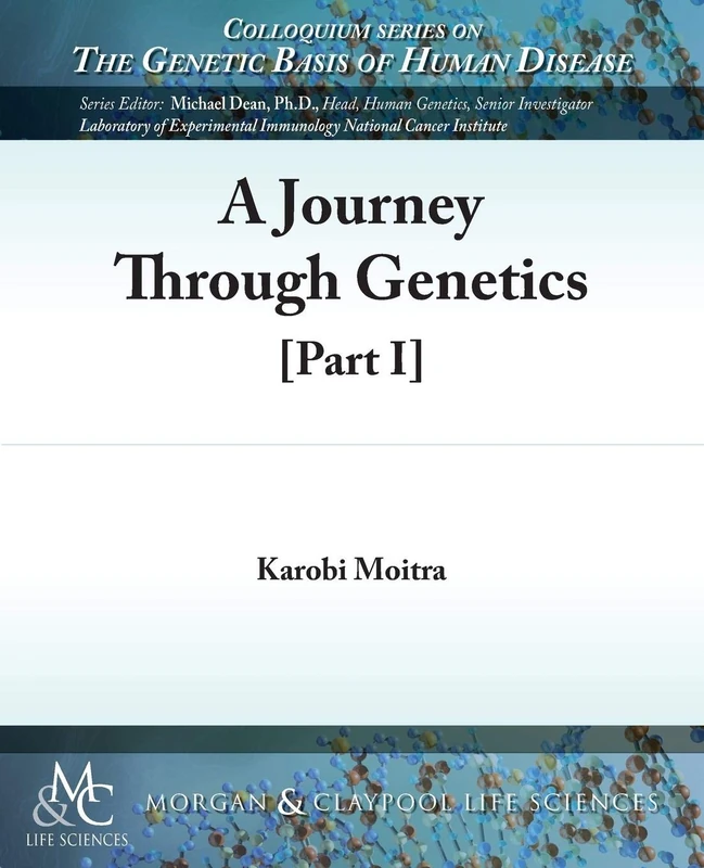 A Journey Through Genetics, Part I (Colloquium Series on The Genetic Basis of Human Disease)