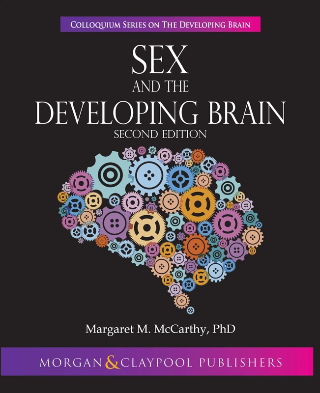 Sex and the Developing Brain (Colloquium Series on The Developing Brain): Second Edition