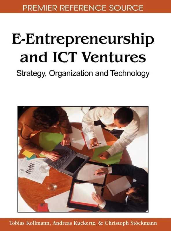 E-entrepreneurship and ICT Ventures: Strategy, Organization and Technology (Premier Reference Source)
