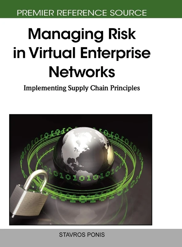 Managing Risk in Virtual Enterprise Networks: Implementing Supply Chain Principles (Advances in Logistics, Operations, and Management Science)