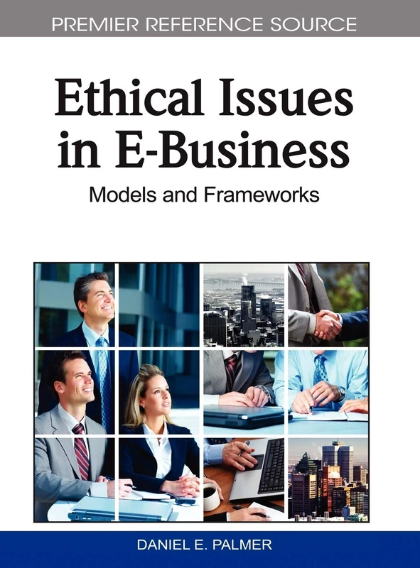 Ethical Issues in E-business: Models and Frameworks (Premier Reference Source)