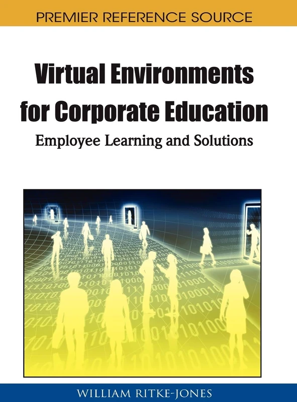 Handbook of Research on Virtual Environments for Corporate Education: Employee Learning and Solutions (Advances in Higher Education and Professional Development)