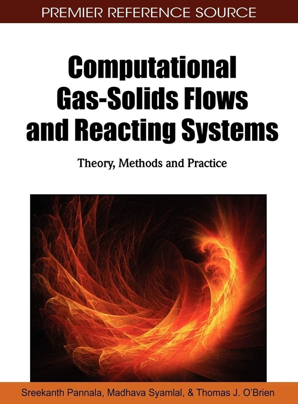 Computational Gas-solids Flows and Reacting Systems: Theory, Methods and Practice (Advances in Chemical and Materials Engineering)