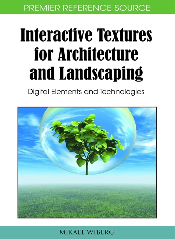 Interactive Textures for Architecture and Landscaping: Digital Elements and Technologies (Premier Reference Source)