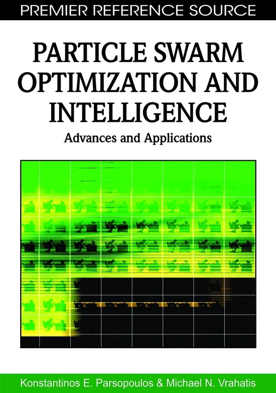 Particle Swarm Optimization and Intelligence: Advances and Applications (Advances in Computational Intelligence and Robotics)
