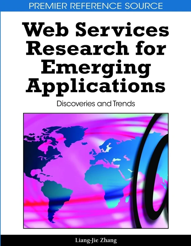 Web Services Research for Emerging Applications: Discoveries and Trends (Premier Reference Source)