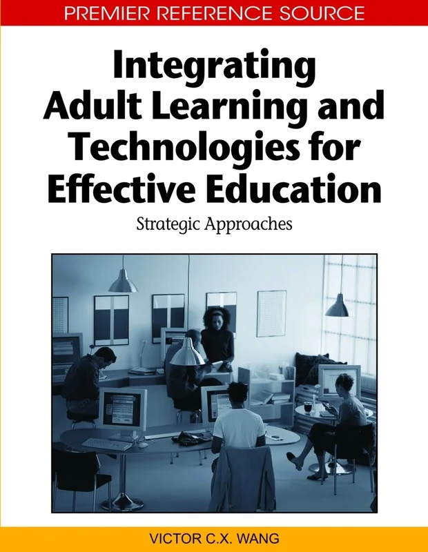Integrating Adult Learning and Technologies for Effective Education: Strategic Approaches (Premier Reference Source)