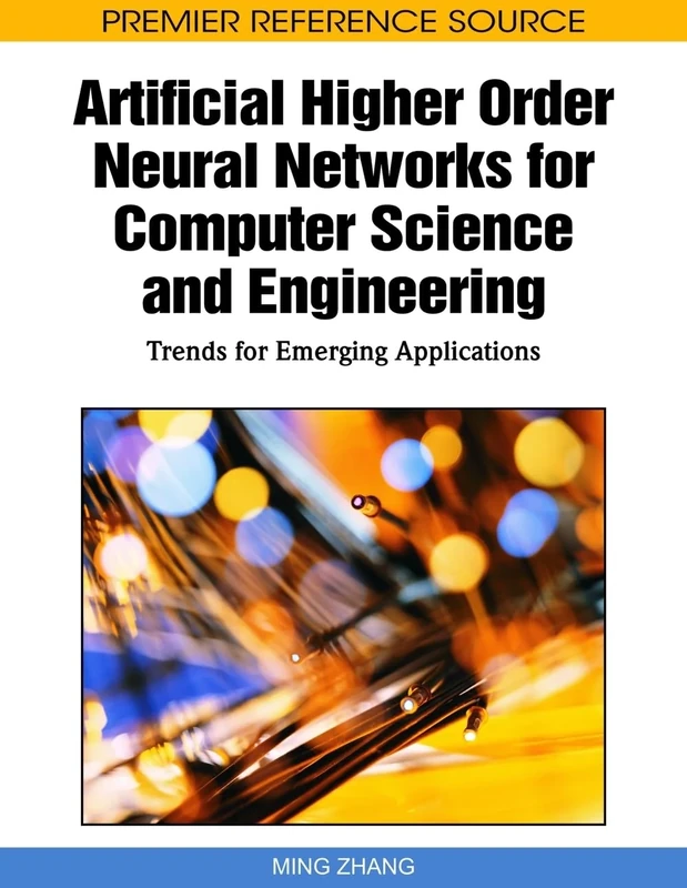 Artificial Higher Order Neural Networks for Computer Science and Engineering: Trends for Emerging Applications (Premier Reference Source)
