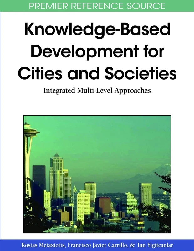 Knowledge-Based Development for Cities and Societies: Integrated Multi-Level Approaches (Premier Reference Source)