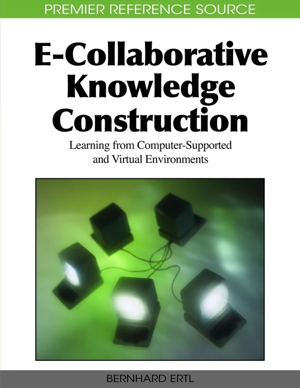 E-Collaborative Knowledge Construction: Learning from Computer-Supported and Virtual Environments (Advances in Social Networking and Online Communities)