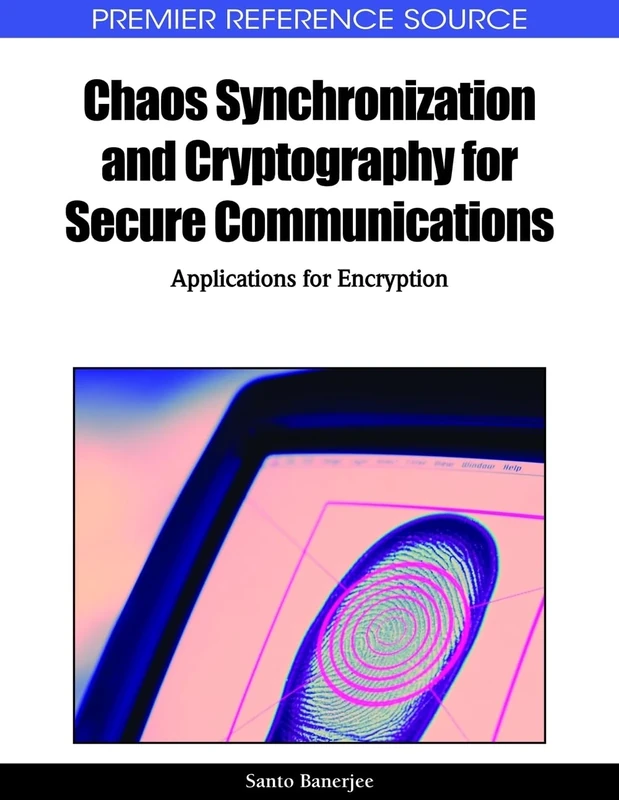 Chaos Synchronization and Cryptography for Secure Communications: Applications for Encryption (Advances in Information Security, Privacy, and Ethics)