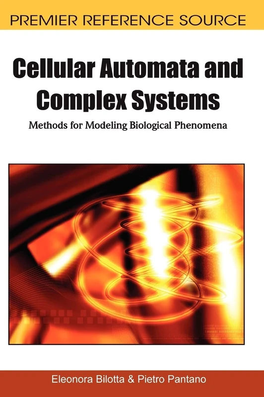 Cellular Automata and Complex Systems: Methods for Modeling Biological Phenomena (Premier Reference Source)
