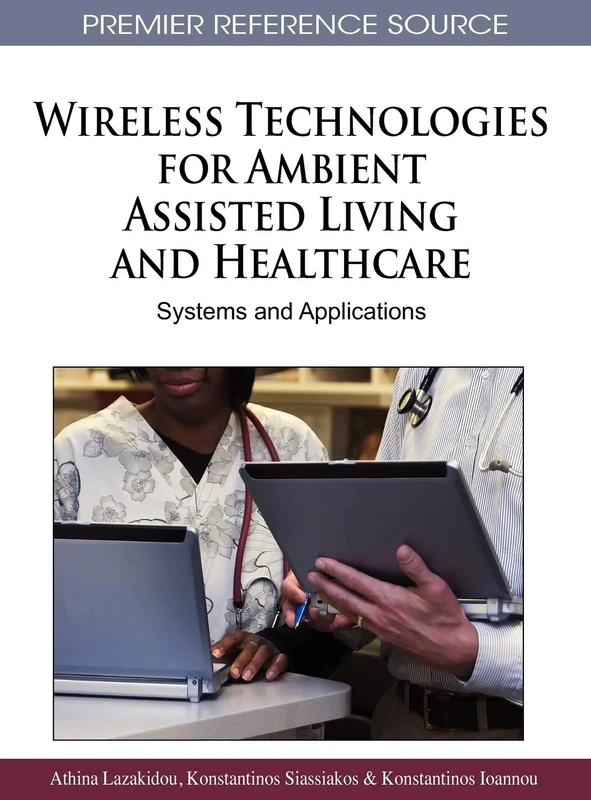 Wireless Technologies for Ambient Assisted Living and Healthcare: Systems and Applications (Premier Reference Source)