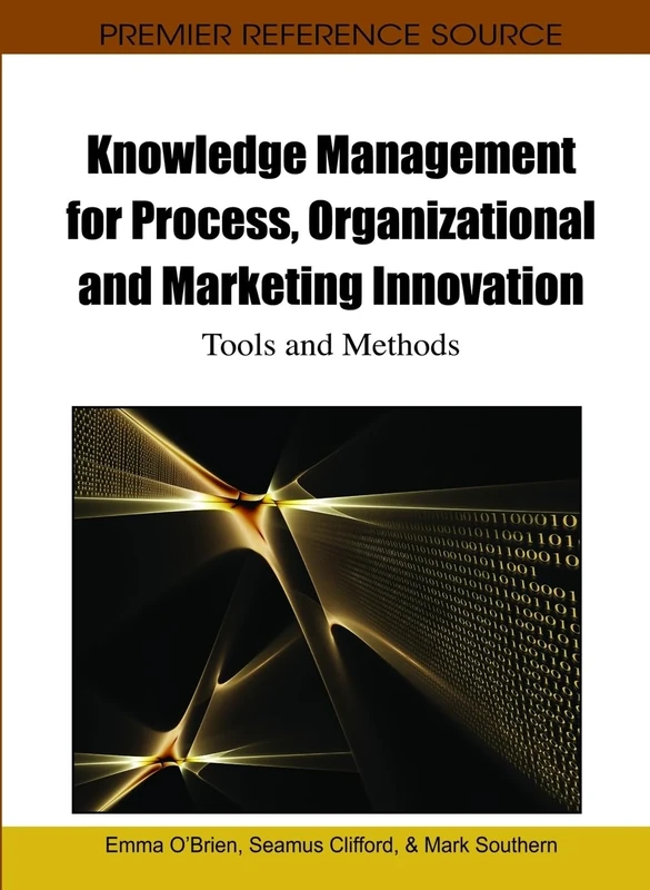 Knowledge Management for Process, Organizational and Marketing Innovation: Tools and Methods (Advances in Knowledge Acquisition, Transfer, and Management)