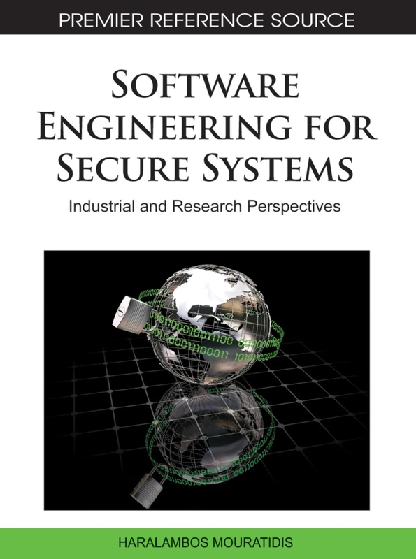 Software Engineering for Secure Systems: Industrial and Research Perspectives (Premier Reference Source)