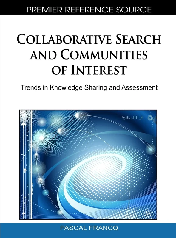 Collaborative Search and Communities of Interest: Trends in Knowledge Sharing and Assessment (Advances in Social Networking and Online Communities)