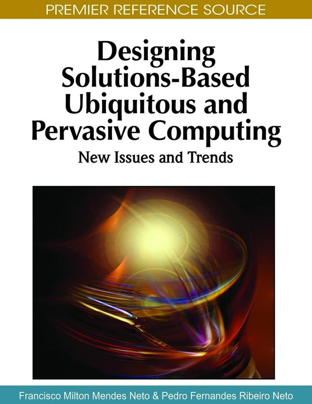 Designing Solutions-based Ubiquitous and Pervasive Computing: New Issues and Trends (Premier Reference Source)
