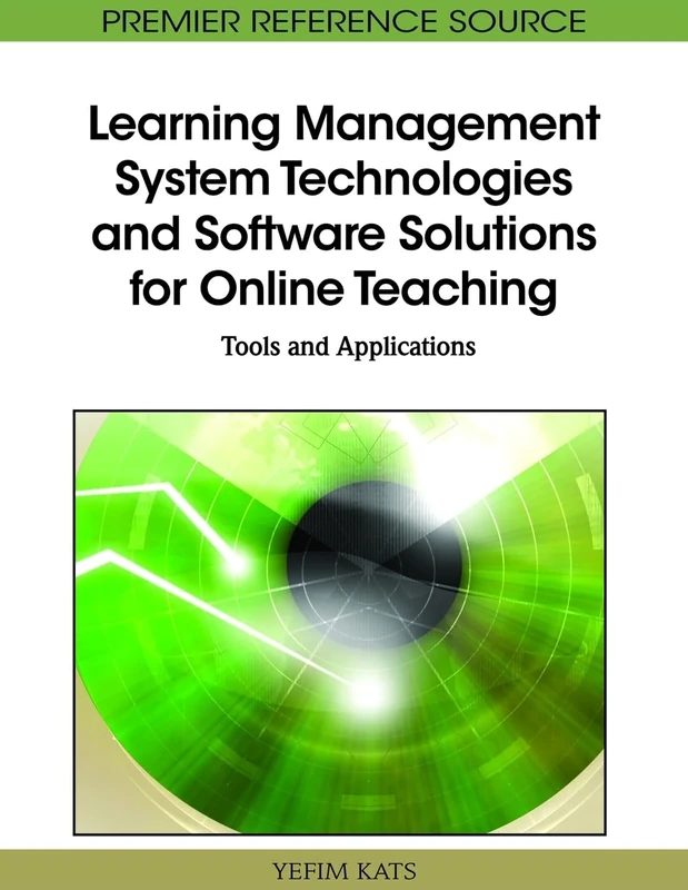 Learning Management System Technologies and Software Solutions for Online Teaching: Tools and Applications (Premier Reference Source)