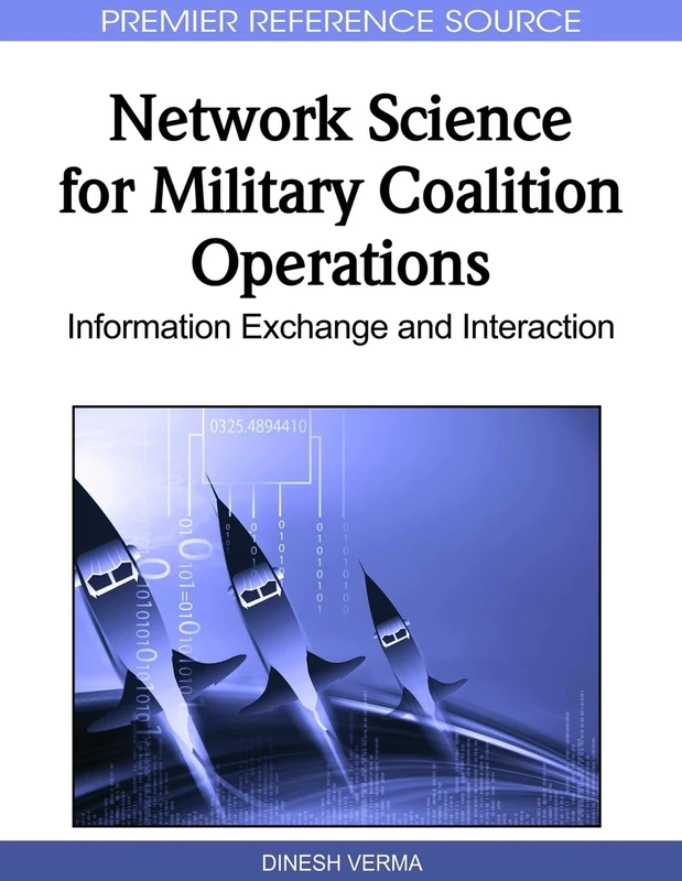 Network Science for Military Coalition Operations: Information Exchange and Interaction (Premier Reference Source)