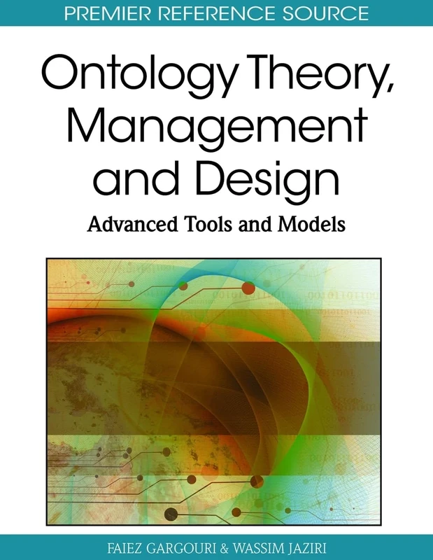 Ontology Theory, Management and Design: Advanced Tools and Models (Premier Reference Source)