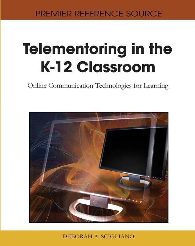 Telementoring in the K-12 Classroom: Online Communication Technologies for Learning (Advances in Early Childhood and K-12 Education)