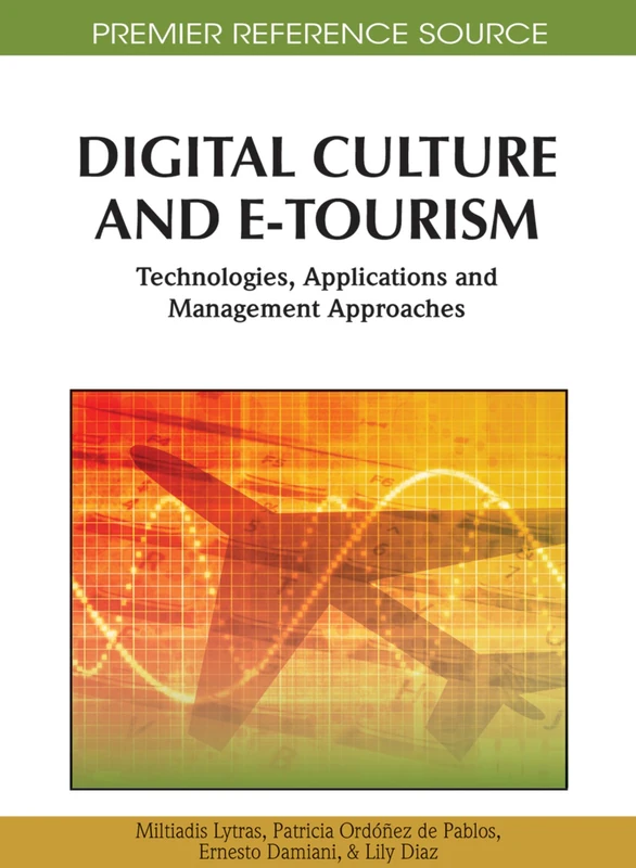 Digital Culture And E-Tourism: Technologies, Applications and Management Approaches (Premier Reference Source)