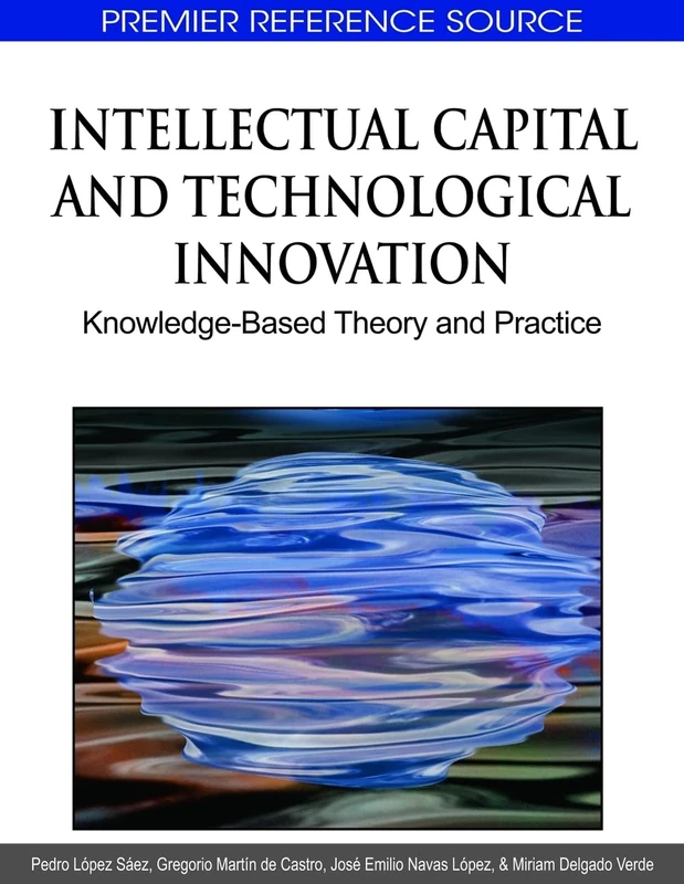 Intellectual Capital and Technological Innovation: Knowledge-Based Theory and Practice (Advances in Knowledge Acquisition, Transfer, and Management)
